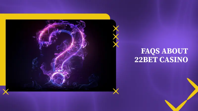 FAQs about 22bet Casino