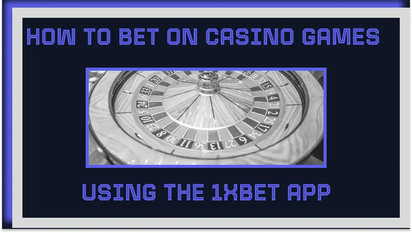 HOW TO BET ON CASINO GAMES USING THE 1XBET APP